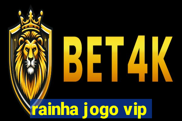 rainha jogo vip